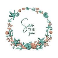 Frame with shells isolated on white. A wreath with underwater items and a place for text in the center. Banner template for greeting cards, invitations. Vector illustration with Sea you soon lettering