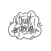 Hand drawn vector phrase Trust the process in speech bubble. Lettering design for posters, stickers, t-shirts, cards, invitations, stickers, banners, advertisement.