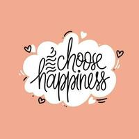 Hand drawn vector phrase Choose Happiness in speech bubble with hearts. Lettering design for posters, stickers, t-shirts, cards, invitations, stickers, banners, advertisement.