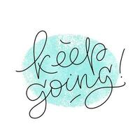 Keep going thin script modern lettering with textured spot on the background. Vector design for stickers, social media, cards, banners.