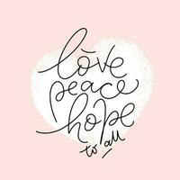 Love Peace Hope to all vector quote. Lettering typography poster, banner design with texture heart on the background. Design for cards, stickers, social media.