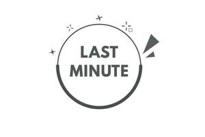 Last Minute Button. Speech Bubble, Banner Label Last Minute vector