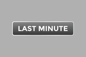 Last Minute Button. Speech Bubble, Banner Label Last Minute vector