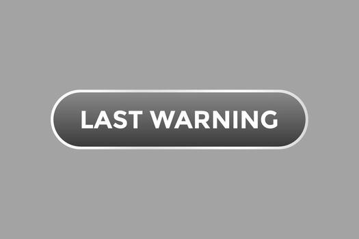 Last Warning Button. Speech Bubble, Banner Label Last Warning vector