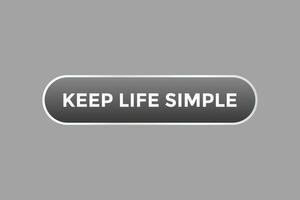 Keep Life Simple Button. Speech Bubble, Banner Label Keep Life Simple vector