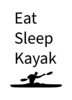 Eat sleep kayak poster. Paddling kayaking lettering poster. vector