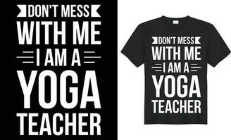 Don't mess with me i am a yoga teacher typography vector t-shirt Design. Perfect for print items and bag, poster, sticker, template. Handwritten vector illustration. Isolated on black background.