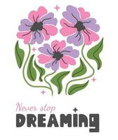 Abstract pink flowers and strs with motivational phrase. Modern trippy floral poster. Never stop dreaming. vector