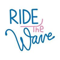 Ride the wave hand drawn lettering. Summer concept design. Modern and stylish design for posters, greeting cards and banners vector