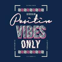 positive vibes graphic design, typography vector illustration, modern style, for print t shirt