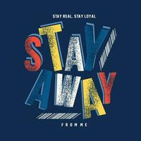 stay away lettering graphic design, typography vector illustration, modern style, for print t shirt