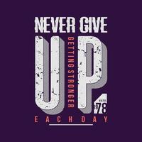 never give up graphic fashion style, t shirt design, typography vector, illustration vector