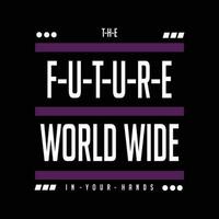 future world wide graphic, typography vector, t shirt design illustration, good for ready print, and other use vector
