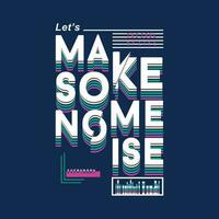 let's make some noise graphic t shirt design, typography vector, illustration, casual style vector