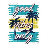 good vibes only graphic, typography vector, beach theme illustration, good for print t shirt and other use vector