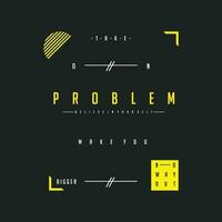 problem text frame graphic typography vector, t shirt design, illustration, good for casual style vector