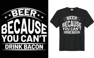 Beer because you can't drink bacon vector typography t-shirt design. Perfect for print items and bags, sticker, mug, template. Handwritten vector illustration. Isolated on black background.