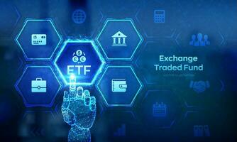 ETF. Exchange traded fund stock market trading investment financial concept on virtual screen. Stock market index fund. Business Growth. Robotic hand touching digital interface. Vector illustration.