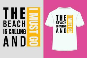 THE BEACH IS CALLING AND I MUST GO, Bold typography t shirt design. vector