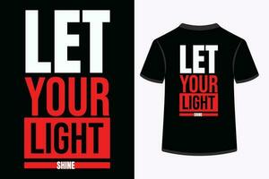 dejar tu ligero brillar, inspirador, negrita tipografía t camisa diseño. vector