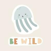 Be wild. cartoon jellyfish, hand drawing lettering. colorful vector illustration, flat style. Baby design for cards, print, posters, logo, cover