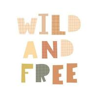 wild and free hand drawing lettering, decoration elements. Quote about freedom. Colorful vector flat style illustration for kids. baby design for cards, prints, posters, cover