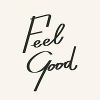 Feel good. Calligraphic inscriptions, quotes, phrases. Wish, postcard, poster, typographic design, print. Vector