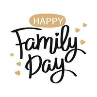 Happy family day lettering. Calligraphic inscription, quote. Greeting card, poster, typographic design. Postcard, congratulation, vector