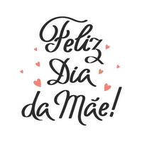 Poster with feliz dia do mai lettering. Festive inscription in Portuguese. Postcard Happy Mother's Day, congratulation, vector