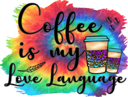 Coffee Is My Love Language Sublimation Design, perfect on t shirts, mugs, signs, cards and much more png