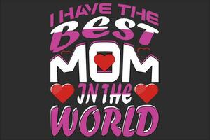 I have the best mom in the world vector