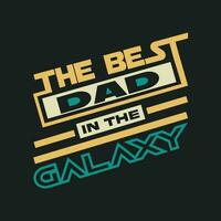 Best Dad in the galaxy typography fathers day t shirt print template vector