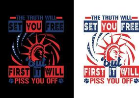 The Truth Will Set You Free But First It Will Piss You Off, 4th of July shirt, Happy 4th July, USA T-Shirt Design, Independence T-Shirt, 4th Of July T-Shirt Design, vector