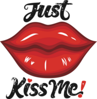 Just Kiss Me, Love Typography Quote Design. png