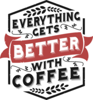 alles bekommt besser mit Kaffee, Kaffee Typografie Zitat Design. png