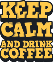 behalten Ruhe und trinken Kaffee, Kaffee Typografie Zitat Design. png