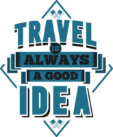 Reise ist immer ein gut Idee, Abenteuer und Reise Typografie Zitat Design. png