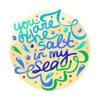 You are the salt in my sea. Colorful lettering with waves and drops. Summer and love concept. vector