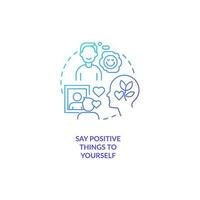 Say positive things to yourself blue gradient concept icon. Encouragement. Improving self esteem abstract idea thin line illustration. Isolated outline drawing vector