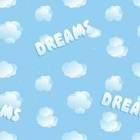 Vector seamless cute pattern. Blue sky with fluffy clouds and volumetric hand-lettering with the word dreams.