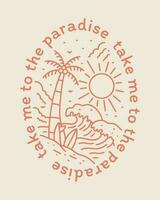 Take me to the paradise summer mono line art for design t-shirt, badge, sticker, etc vector