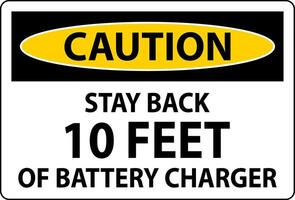 Caution Sign Stay Back 10 Feet Of Battery Charger vector