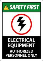 Electrical Safety Sign Safety First, Electrical Equipment Authorized Personnel Only vector