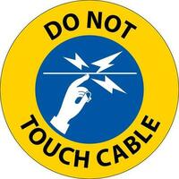 Notice Do Not Touch Cable Sign On White Background vector