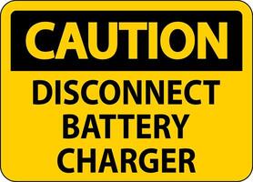 Caution Sign Disconnect Battery Charger On White Background vector