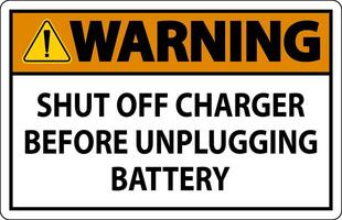 Warning Sign Shut Off Charger Before Unplugging Battery vector