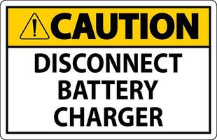 Caution Sign Disconnect Battery Charger On White Background vector