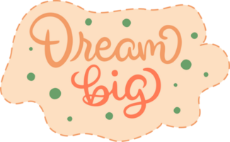 motivational quote lettering design. dream big png