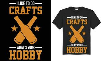 I like to do crafts what's your hobby typography vector t-shirt design. Perfect for print items and bags, sticker, mug, template, banner. Handwritten vector illustration. Isolated on black background.