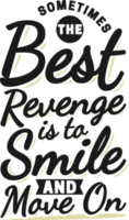 Sometimes the Best Revenge is to Smile and Move On, Motivational Typography Quote Design. png